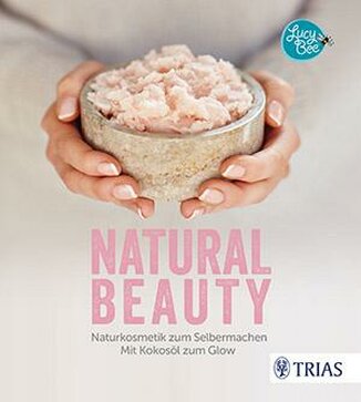 Buch: Natural Beauty: Naturkosmetik zum Selbermachen. Mit Kokosöl zum Glow von Lucy Bee