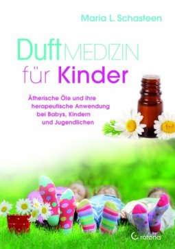 Buch: Duftmedizin für Kinder: Ätherische Öle und ihre therapeutische Anwendung von M.Schasteen