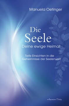 Buch: Die Seele - Deine ewige Heimat von Manuela Oetinger